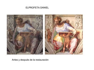 ELPROFETA DANIEL
Antes y después de la restauración
 