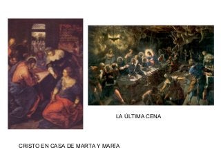 CRISTO EN CASA DE MARTA Y MARÍA
LA ÚLTIMA CENA
 