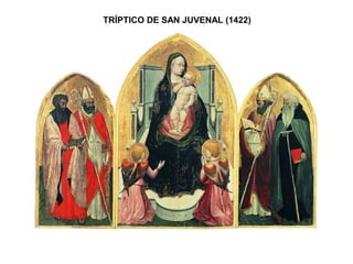 TRÍPTICO DE SAN JUVENAL (1422)
 