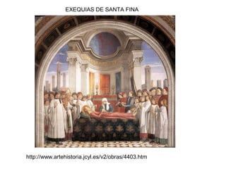 EXEQUIAS DE SANTA FINA
http://www.artehistoria.jcyl.es/v2/obras/4403.htm
 