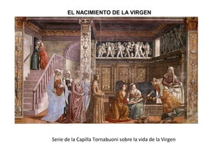 Serie de la Capilla Tornabuoni sobre la vida de la Virgen
EL NACIMIENTO DE LA VIRGEN
 