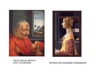VIEJO CON SU NIETO O
AYO Y SU INFANTE RETRATO DE GIOVANNA TORNABUONI
 