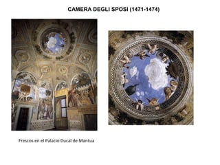 CAMERA DEGLI SPOSI (1471-1474)
Frescos en el Palacio Ducal de Mantua
 