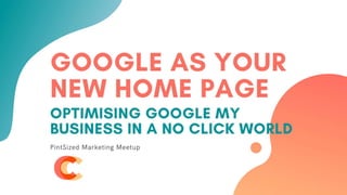 Optimising Google My Business in a No Click World