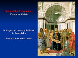 Piero della Francesca .  Escuela de Umbria La Virgen, los Santos y Federico de Montelfelto Pinacoteca de Brera. Milán 