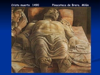 Cristo muerto  1490  Pinacoteca de Brera. Milán 