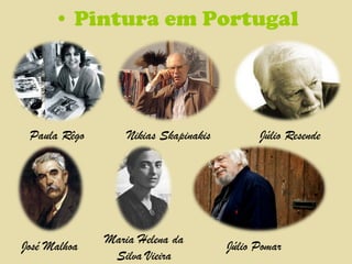 Pintura em Portugal Paula Rêgo Nikias Skapinakis Júlio Resende José Malhoa Maria Helena da Silva Vieira Júlio Pomar 