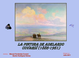 La pintura de ADELARDO COVARSÍ (1885-1951) Autores.   Manuel Fernández Covarsí  Benito Rodríguez Gómez  Editado en: Julio 2011 