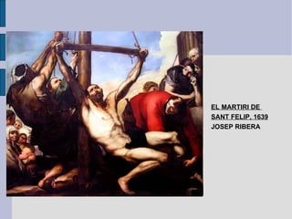 EL MARTIRI DE  SANT FELIP, 1639 JOSEP RIBERA 