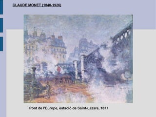 Pont de l'Europe, estació de Saint-Lazare, 1877 CLAUDE MONET (1840-1926) 