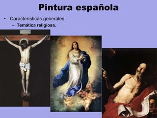Pintura española
• Características generales:
– Temática religiosa.
 