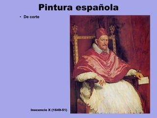 Pintura española
• De corte
Inocencio X (1649-51)
 