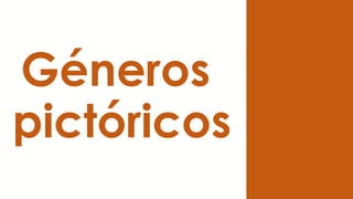Géneros
pictóricos
 