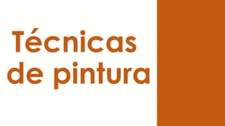 Técnicas
de pintura
 