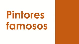 Pintores
famosos
 