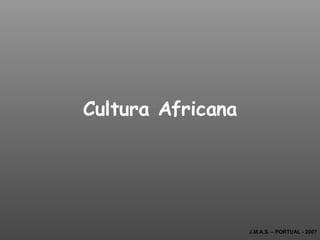 Cultura Africana J.M.A.S. – PORTUAL - 2007 