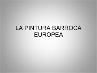 LA PINTURA BARROCA EUROPEA 
