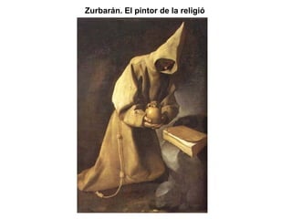 Zurbarán. El pintor de la religió  