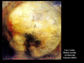 Luz y color.
Moisés escribe
 el Libro del
Génesis (1843)
 