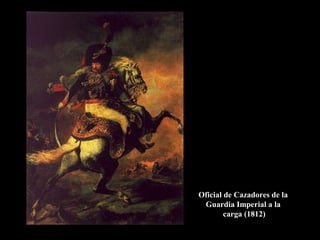 Oficial de Cazadores de la
 Guardia Imperial a la
        carga (1812)
 