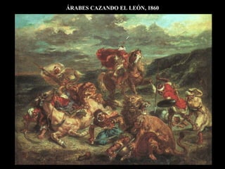 ÁRABES CAZANDO EL LEÓN, 1860
 