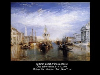 El Gran Canal, Venecia (1835)
Óleo sobre lienzo, 91 x 122 cm
Metropolitan Museum of Art, New York
 