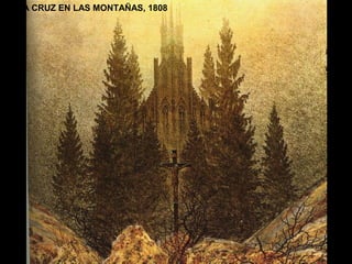 LA CRUZ EN LAS MONTAÑAS, 1808
 