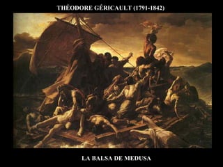 THÉODORE GÉRICAULT (1791-1842)
LA BALSA DE MEDUSA
 