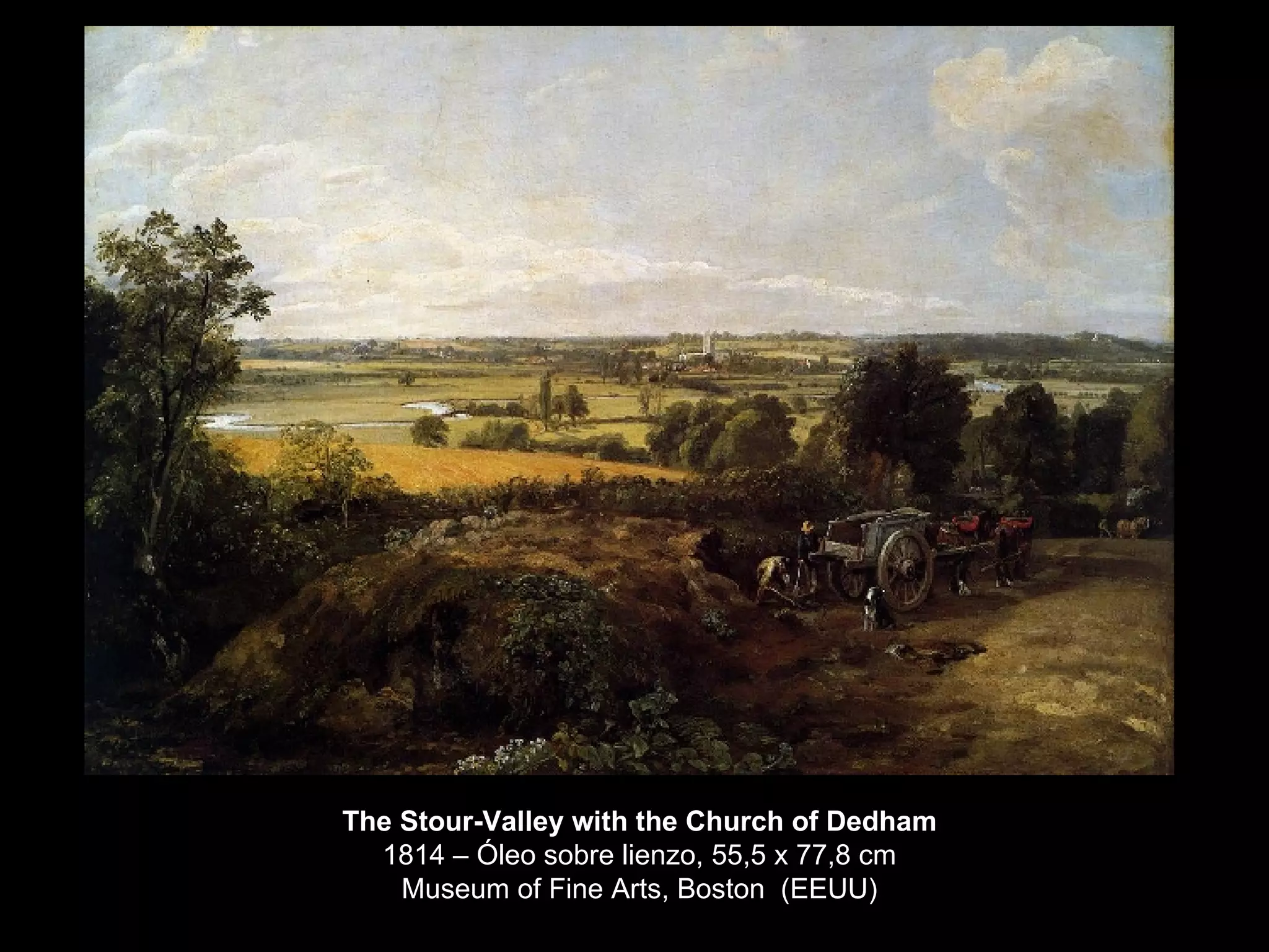 The Stour-Valley with the Church of Dedham 1814 – Óleo sobre lienzo, 55,5 x 77,8 cm Museum of Fine Arts, Boston  (EEUU) 