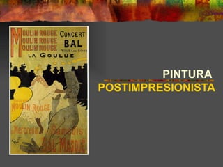 PINTURA
POSTIMPRESIONISTA
 