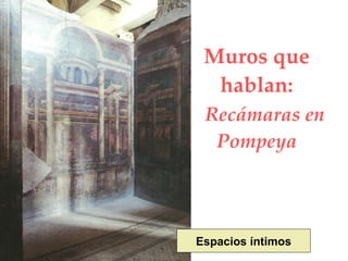 Muros que hablan: Recámaras en Pompeya Espacios íntimos