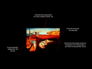 Claseshistoria Historia del Arte © 2006 Guillermo Méndez Zapata Surrealismo Salvador Dalí La persistencia en la memoria Características generales: luz irreal, espacio infinito, etc. Formas blandas reflejan fluir del tiempo Elementos del paisaje (costa de Cadaqués) son intemporales y por tanto se representan duros Línea de horizonte muy elevada 