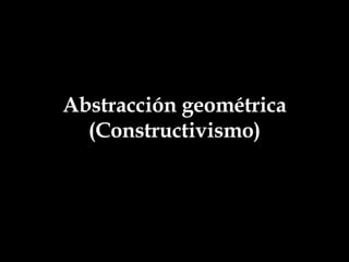 Abstracción geométrica (Constructivismo) 