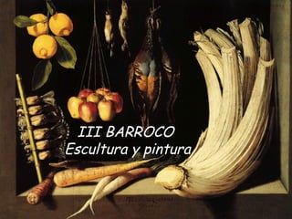 III BARROCO  Escultura y pintura 