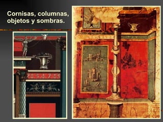 Cornisas, columnas, objetos y sombras.