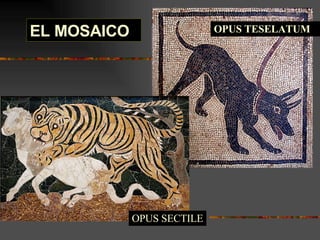 EL MOSAICO OPUS SECTILE OPUS TESELATUM OPUS SECTILE