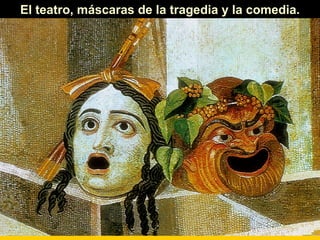 El teatro, máscaras de la tragedia y la comedia.
