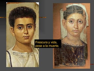 Frescura y vida, pese a la muerte.