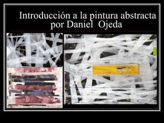 Introducción a la pintura abstracta por Daniel  Ojeda  