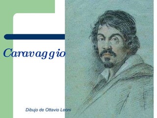 Caravaggio Dibujo de Ottavio Leoni 