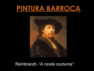 PINTURA BARROCA Rembrandt - “A ronda nocturna”   