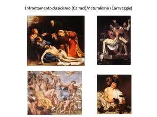 Enfrontamento clasicismo (Carraci)/naturalismo (Caravaggio)