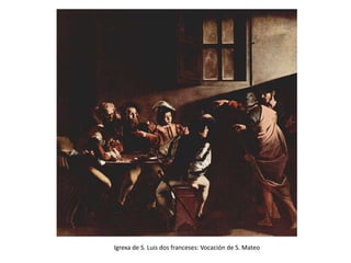 Igrexa de S. Luis dos franceses: Vocación de S. Mateo