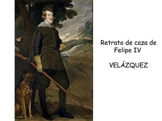 Retrato de caza de Felipe IV  VELÁZQUEZ 