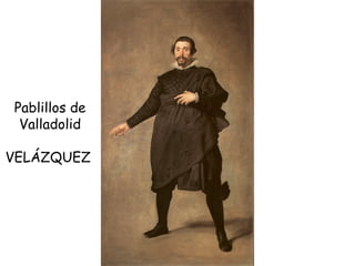 Pablillos de Valladolid VELÁZQUEZ  