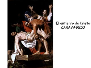 El entierro de Cristo CARAVAGGIO 