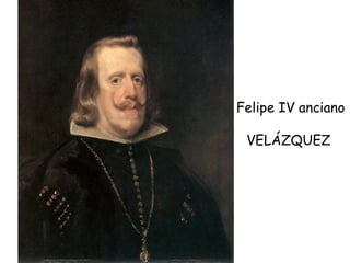 Felipe IV anciano VELÁZQUEZ  