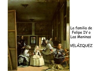 La familia de Felipe IV o Las Meninas  VELÁZQUEZ 