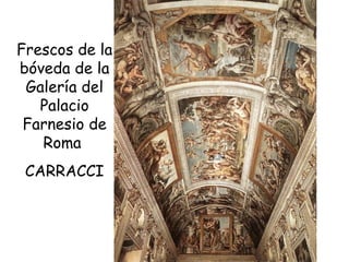 Frescos de la bóveda de la Galería del Palacio Farnesio de Roma  CARRACCI 