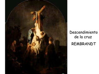 Descendimiento de la cruz  REMBRANDT 